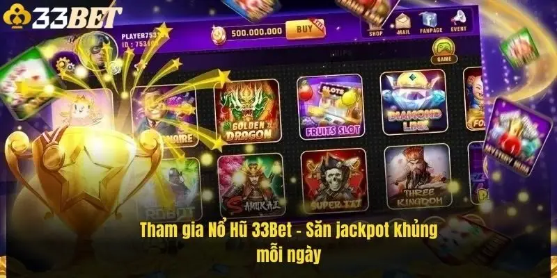 tham-gia-no-hu-33bet-san-jackpot-khung-moi-ngay-1